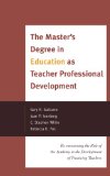 The Master's Degree in Education as Teacher Professional Development: Re-envisioning the Role of the Academy in the Development of Practicing Teachers